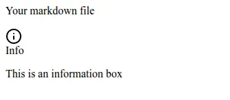 A basic rendered markdown file showing : "Your markdown file  INFO ICON This is an information box"