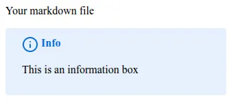 A correctly rendered markdown file showing : "Your markdown file  INFO ICON This is an information box"