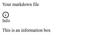 A basic rendered markdown file showing : "Your markdown file  INFO ICON This is an information box"